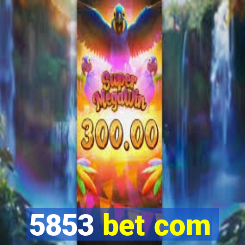 5853 bet com